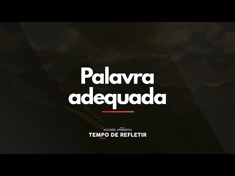 [Tempo de Refletir] Palavra adequada