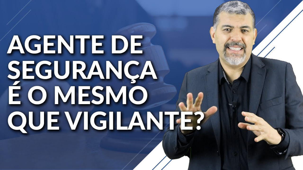 Agente de Segurança é o Mesmo que Vigilante?