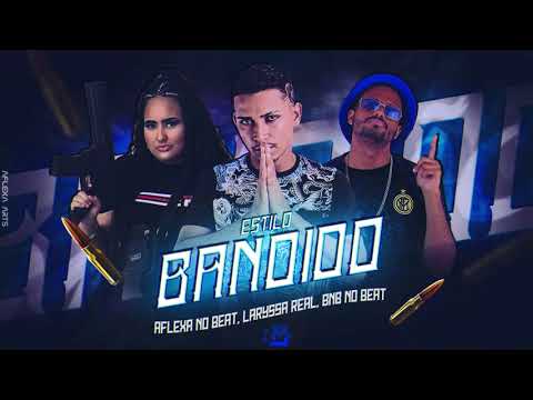 AFLEXA NO BEAT & LARYSSA REAL - ESTILO BANDIDO ( Prod. AFLEXA & BNB NO BEAT )
