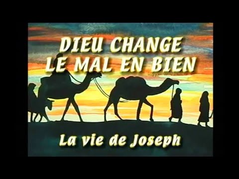 DIEU CHANGE LE MAL EN BIEN - La vie de Joseph