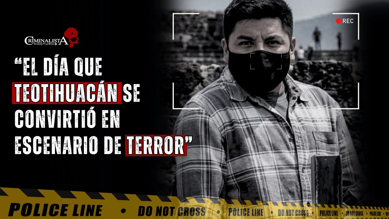 El terror que se vivio en las pirámides de Teotihuacán | Criminalista Nocturno