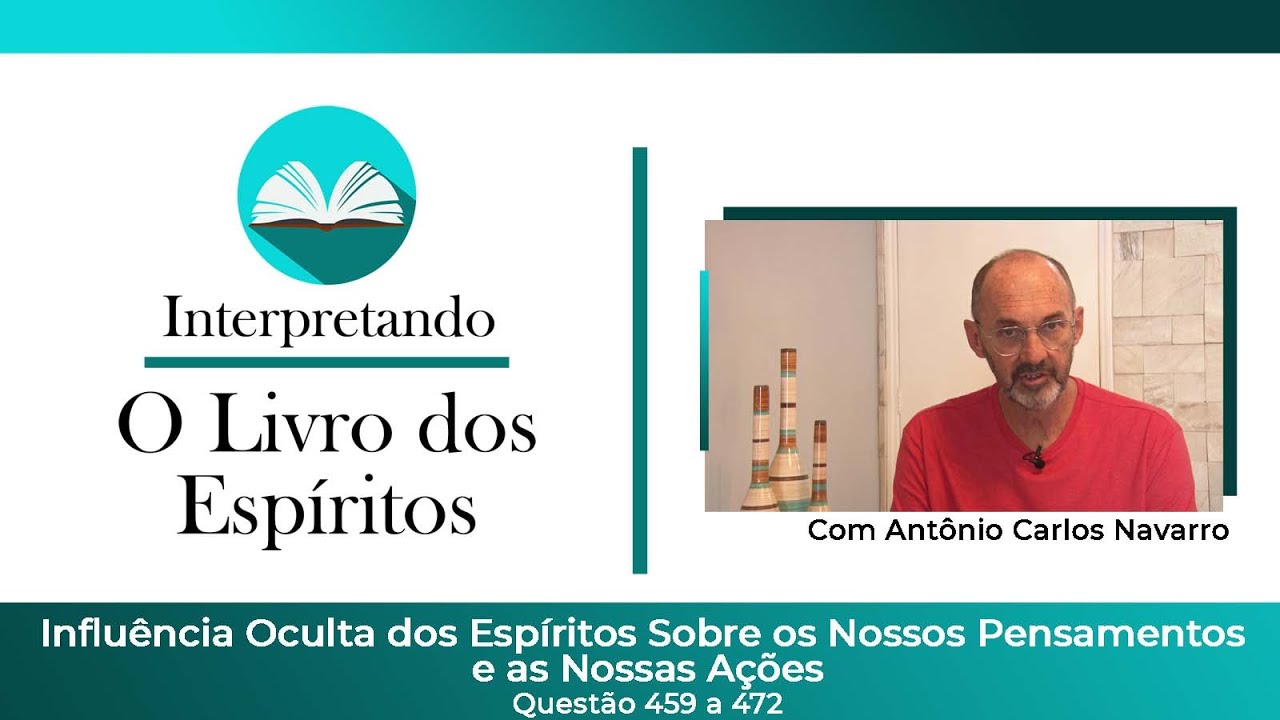 Questões 459 a 472 - Influência oculta dos Espíritos sobre os nossos pensamentos e nossas ações.