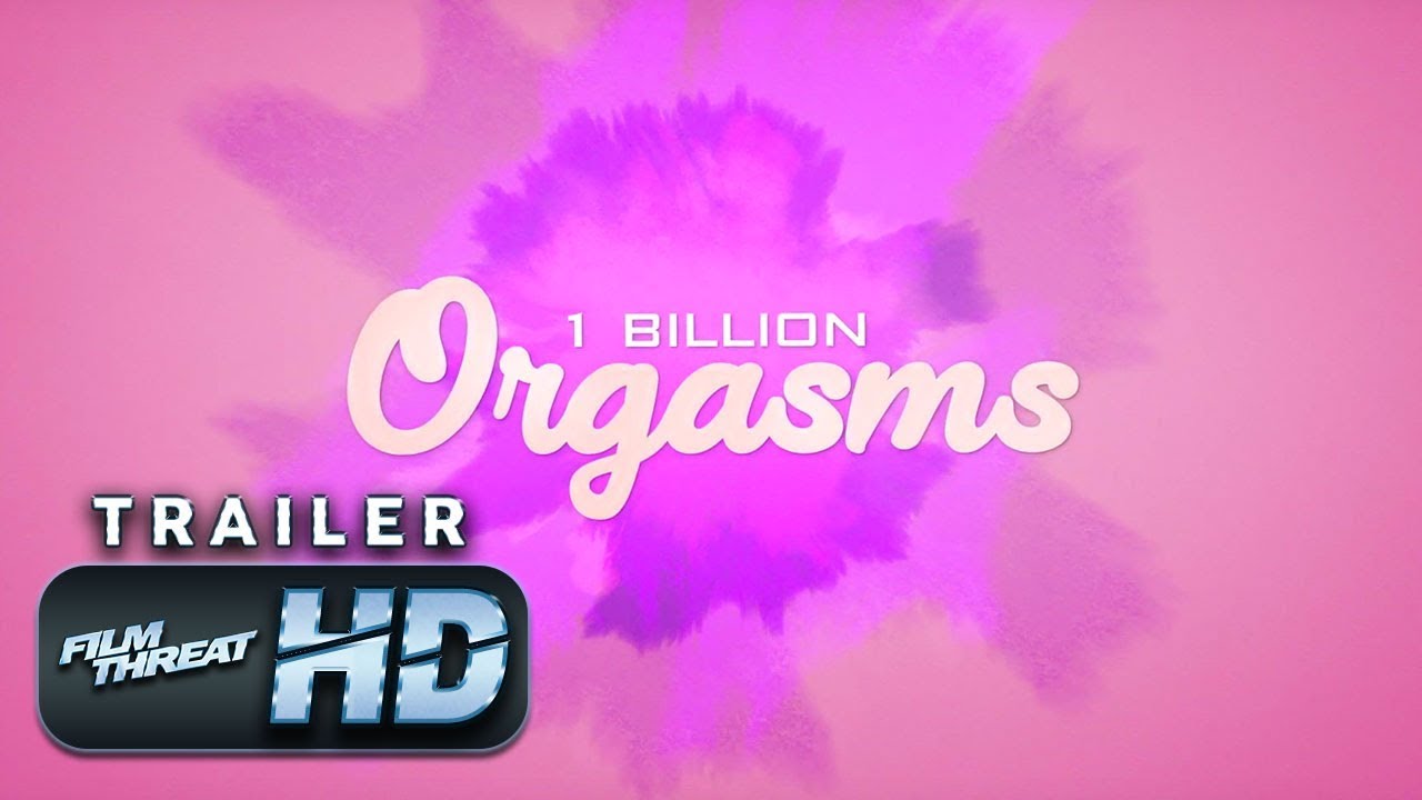 1 BILLION ORGASMS | Official HD Exclusive Debut Trailer (2019) | DOCUMENTARY | Film Threat Trailers