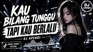 Download lagu DJ TikTok 2026 - Kau Bilang Tunggu Tapi Kau Berlalu | DJ Apendi mp3