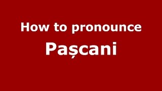 How to pronounce Pașcani