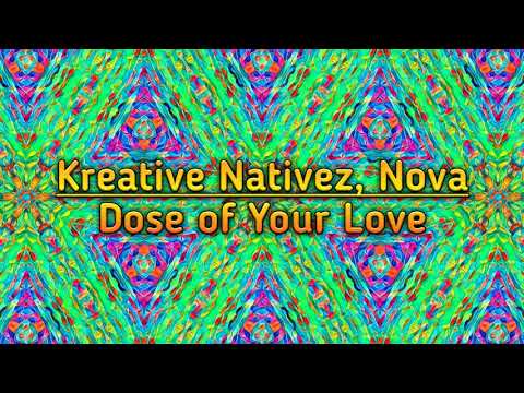 Kreative Nativez, Nova - Dose of Your Love