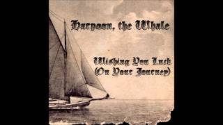 Harpoon, the Whale- "Wishing You Luck (On Your Journey)"