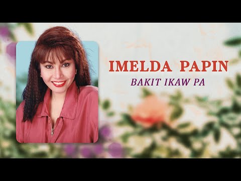 BAKIT IKAW PA - Imelda Papin (Lyric Video) OPM