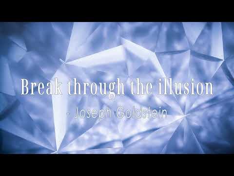 Break through the illusion: Contemplation of Impermanence | Joseph Goldstein
