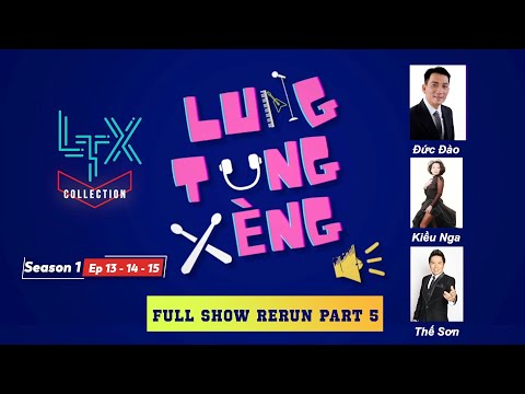 LTX COLLECTION - LTX FULL SHOW RERUN PART 5 (SS 1 - Episode 13, 14, 15) - ĐỨC ĐÀO, KIỀU NGA, THẾ SƠN