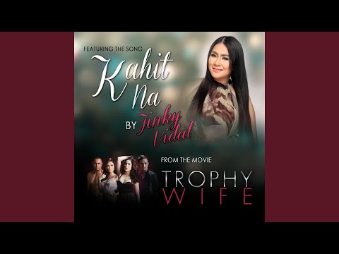 Kahit Na (From "Trophy Wife")