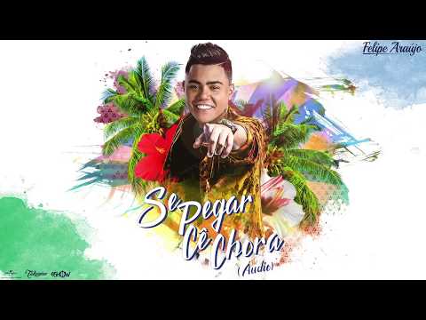 Lançamento Sertanejo - Se Pegar Cê Chora - Felipe Araújo