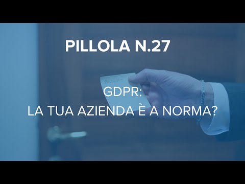 GDPR: la tua azienda è a norma? - Pillola n.27