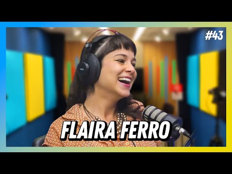 FLAIRA FERRO - FALA ORDINÁRIO #43