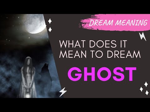 MEANING OF DREAM GHOST : Interpretation & Symbolism