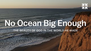 No Ocean Big Enough: The Beauty of God in the World He Made – John Piper