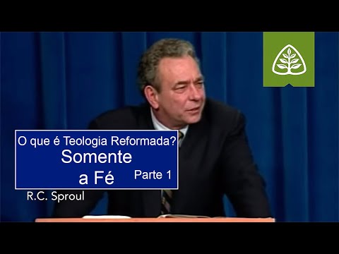 Somente a Fé (Parte 1) | O Que é Teologia Reformada? - R.C. Sproul (Dublado)