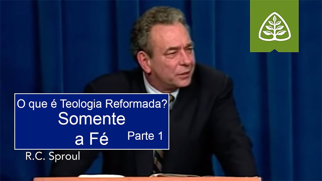 Somente a Fé (Parte 1) | O Que é Teologia Reformada? - R.C. Sproul (Dublado)