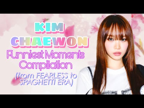 KIM CHAEWON FUNNIEST MOMENTS COMPILATION(form FEARLESS to SPAGHETTI ERA) 30 minutes of happiness