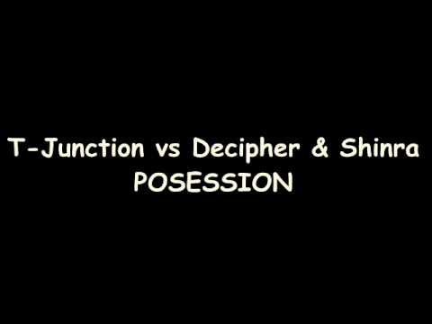 T-Junction vs Decipher & Shinra - Posession (MASTER)