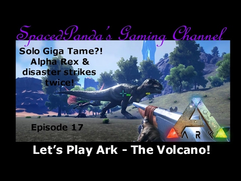 Ark:The Volcano - Solo Giga Tame?! Alpha Rex & disaster strikes twice! E17