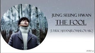 Jung Seung Hwan-The Fool [Lyrics|Han|Rom|Slovak] Slovak