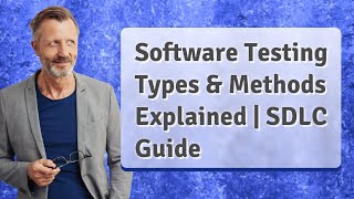 Software Testing Types & Methods Explained | SDLC Guide