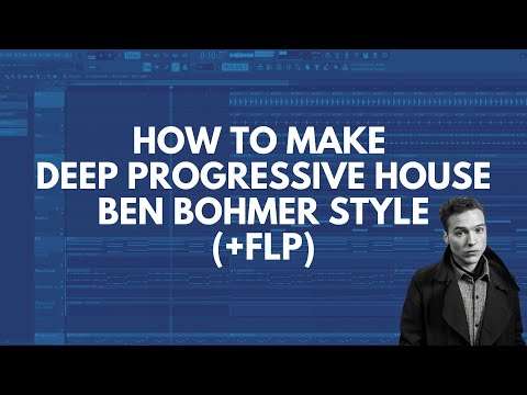 HOW TO MAKE DEEP PROGRESSIVE HOUSE LIKE BEN BÖHMER (+FLP)