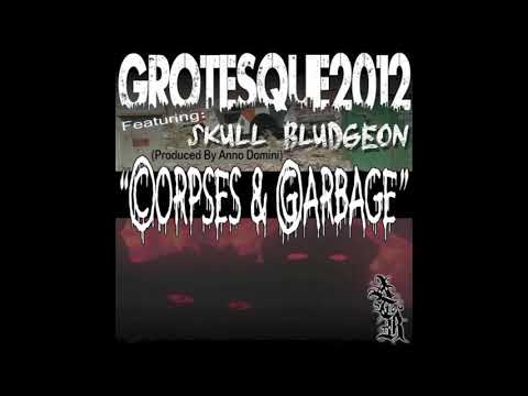 Grotesque2012 Ft: Skull Bludgeon - Corpses & Garbage (Prod. By Anno Domini)