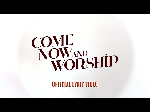 Come Now And Worship - Youtube Lyric Video