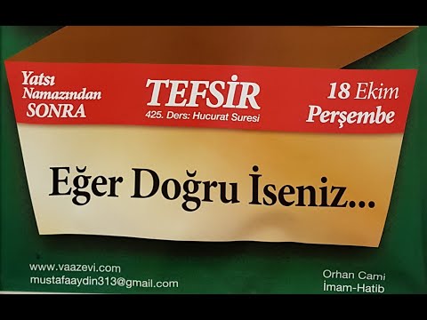 18.10.2018 Eğer Doğru İseniz - Hucurat Suresi - Mustafa AYDIN 425. Tefsir Dersi