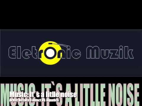 Bizzare Contact VS Aquatica - It`s a little noise (Original Mix)