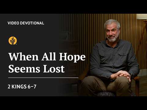 When All Hope Seems Lost | 2 Kings 6-7 | Our Daily Bread Video Devotional