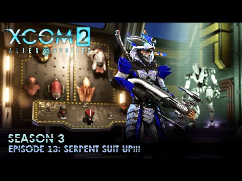 XCOM 2 Alien Hunters S03 » Ep. 13: "Serpent Suit Up!!!"