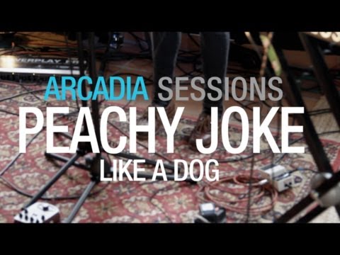 Peachy Joke - Like a Dog (Arcadia Sessions)