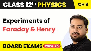 Experiments of Faraday and Henry - Electromagnetic Induction | Class 12 Physics Chapter 6