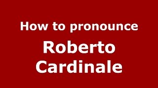 How to pronounce Roberto Cardinale