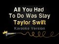 Taylor Swift - All You Had To Do Was Stay (Karaoke Version)