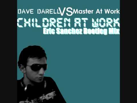 Dave Darell VS. Master At Work - Children at work (Eric Sanchez Bootleg Mix)