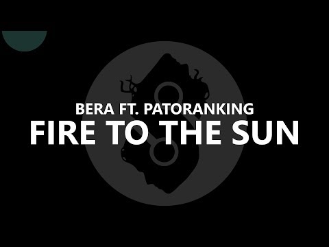 Bera ft  Patoranking  - Fire to the Sun (Lyrics)