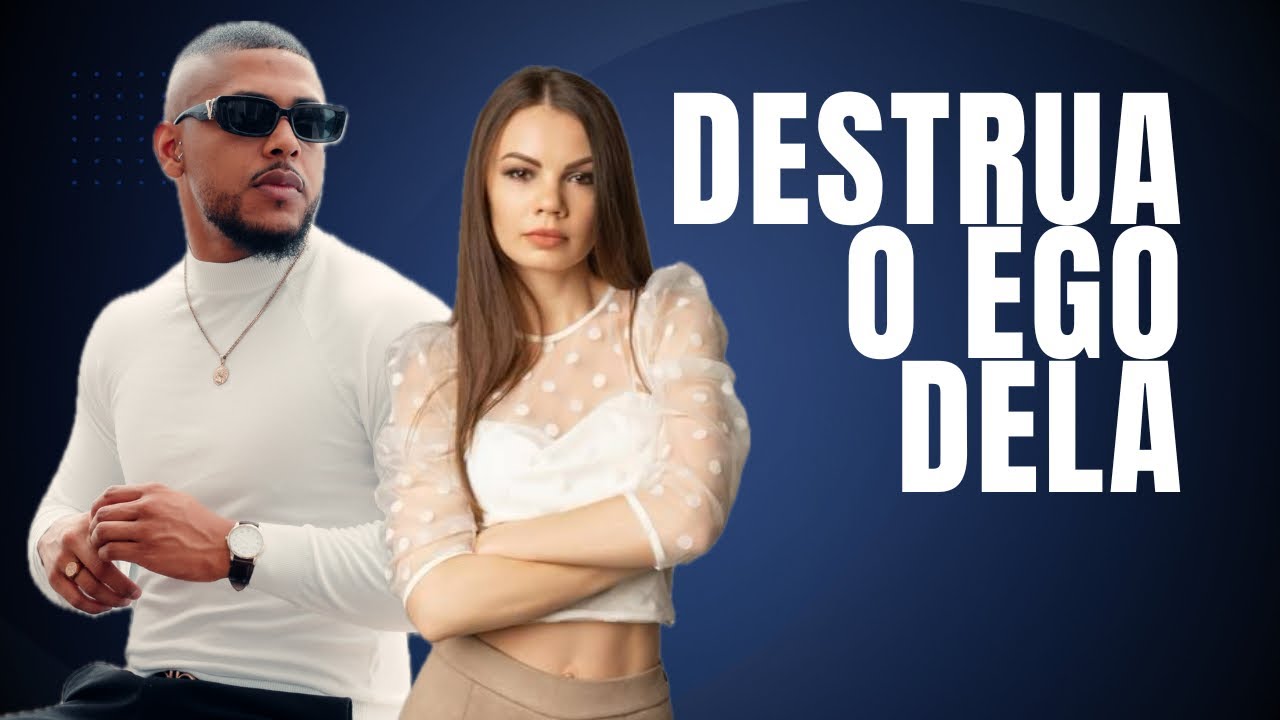 FAÇA ISSO QUANDO ELA SE FIZER DE DIFÍCIL E DESTRUA O EGO DELA