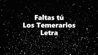 Faltas tú - Los Temerarios - Letra 🎶, *faltas tú letra
