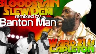 Bloodstain & Slew Dem ft Capleton and Ward 21 remixed by Banton Man