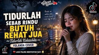Download lagu TIDURLAH SEBAB RINDU BUTUH REHAT JUA 🎶 | TIDURLAH KEKASIHKU - YOLANDA | COVER PALING MENYENTUH 2026 mp3