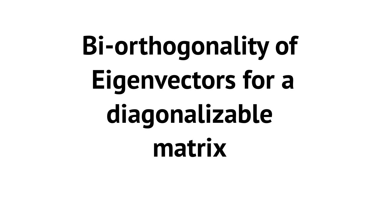 Eigenvectors (Left and right) and Bi-orthogonality