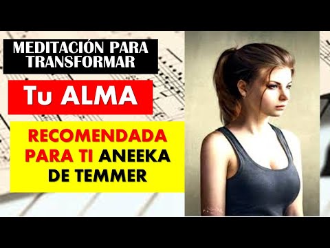 MEDITACION PARA TRANSFORMAR TU ALMA ANEEKA DE TEMMER