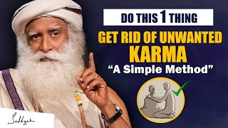 A SIMPLE METHOD- Get Rid Of Unwanted Karma, Just Do This 1 Thing | Karma | Sadhguru
