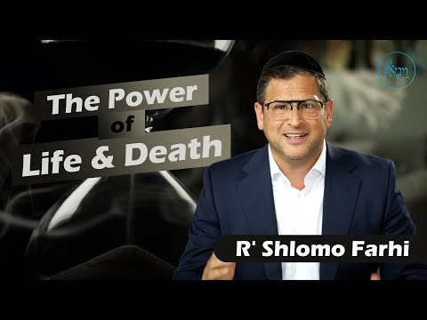 The Power of Life and Death | Rabbi Shlomo Farhi
