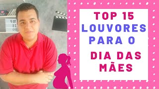 Top 15 Louvores Para o Dia das Mães 2022 - Tio João