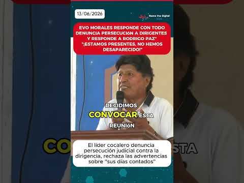 EVO MORALES RESPONDE CON TODO: Denuncia persecución a dirigentes y responde a Rodrigo Paz